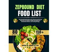 Zepbound Diet Food List: 150 Nourishing Recipes and a Structured 80-Day Meal Plan to Support Weight Management, Metabolism Boost, and Lasting Energy