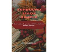 zepbound made simple cook book: A Senior’s Guide to Easy, Healthy, and Delicious Weight Loss Meals with Tirzepatide