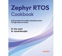 Zephyr RTOS Cookbook: Build portable and scalable embedded systems through hands-on recipes