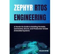 Zephyr RTOS Engineering: A Hands-On Guide to Building Portable, Connected, Secure, and Production-Grade Embedded Systems