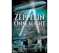 Zeppelin Onslaught: The Forgotten Blitz 1914-1915