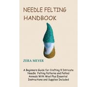 Zera Meyer Needle Felting Handbook (Tascabile)