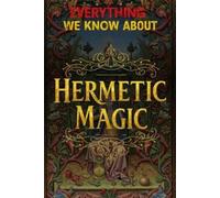 Zerathi Kiroth Everything We Know About Hermetic Magic (Tascabile)