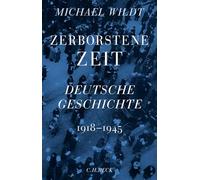 Zerborstene Zeit: Deutsche Geschichte 1918 bis 1945