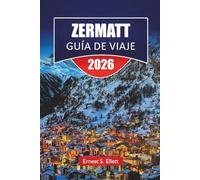 ZERMATT GUÍA DE VIAJE 2026: Descubre las principales atracciones de Zermatt, senderos, gastronomía local y aventuras en el Matterhorn en Suiza