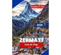 Zermatt Guía de Viaje 2026: Explora el Cervino, rutas panorámicas, estaciones de esquí y consejos esenciales para tu aventura en los Alpes Suizos.