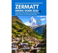 Zermatt Hiking Guide 2026: Easy & Scenic Trails, Matterhorn Views, Hidden Gems, GPS Coordinates, Travel Planning & Insider Tips