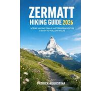 ZERMATT HIKING GUIDE 2026: SCENIC ALPINE TRAILS, MATTERHORN ROUTES & EASY-TO-FOLLOW WALKS