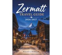 Zermatt Travel Guide 2026/2027: Plan Alpine Days Around Mountain Rail Rides, Glacier Views, Hiking, Skiing, Village Dining, Seasonal Weather, and Clear Lift Choices