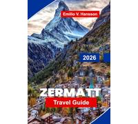 Zermatt Travel Guide 2026: Discover Matterhorn Views, Alpine Adventures, Scenic Railways, Mountain Cuisine, and Practical Tips for Your Switzerland Getaway