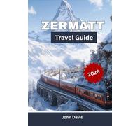 Zermatt Travel Guide 2026: Time to Visit, Top Things to Do, Where to Stay, Skiing, Hiking, and Perfect Alpine Itineraries
