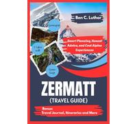Zermatt Travel Guide: Smart Planning, Honest Advice, and Cool Alpine Experiences