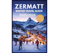 Zermatt Winter Travel Guide 2025 /2026: Where to Ski, Stay, and Celebrate the Holidays in Switzerland’s Scenic Alpine Village - Christmas Market Included