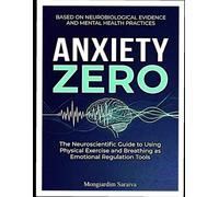 ZERO ANXIETY: The Neuroscientific Guide to Using Physical Exercice and Breathing as Emocional Regulation Tools