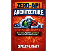 ZERO-API ARCHITECTURE: Build Faster, Type-Safe Applications Without Traditional REST Endpoints
