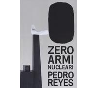 ZERO ARMI NUCLEAR. PEDRO REYES - 2022 - Allemandi