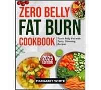 ZERO BELLY FAT BURN COOKBOOK: Torch Belly Fat with Tasty, Slimming Recipes