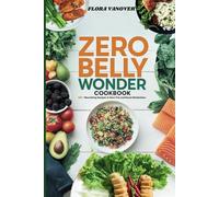 ZERO BELLY WONDER COOKBOOK: 100+ Nourishing Recipes to Burn Fat and Boost Metabolism