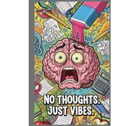 Zero Brain Cells Left: Funny Sarcastic Notebook for School, Doodles & Notes | “No Thoughts. Just Vibes