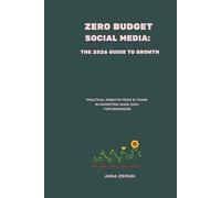 Zero Budget Social Media: The 2026 Guide to Growth: Practical Insights from 10 Years in Marketing Made Easy for Beginners