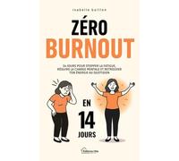 Zéro Burnout: Spéciale Femmes 30 à 50 Ans - 14 jours pour stopper la fatigue, réduire la charge mentale et retrouver ton énergie au quotidien