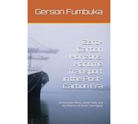 Zero-Carbon Horizons: Maritime Transport in the Post-Carbon Era: Autonomous Fleets, Green Fuels, and the New Era of Ocean Sovereignty