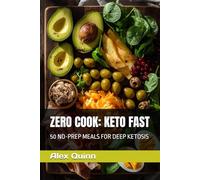 ZERO COOK: KETO FAST: 50 NO-PREP MEALS FOR DEEP KETOSIS