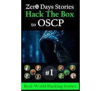 Zero Day Stories HTB to OSCP Through Real-World Hacking Scenarios: Step-by-Step Thriller Walkthroughs from Reconnaissance to Root