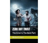 ZERO DAY TRUST: The Error is The Best Part