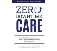 Zero-Downtime Care: A Plain-English Playbook for Providers, Payers & Population-Health Leaders to Secure and Scale IT