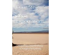 Zero Expectations: How Expecting Nothing Changes Everything