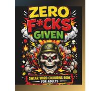 Zero F*cks Given: Swear Word Colouring Book for Adults | Funny Offensive & Stress Relief Designs