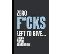 Zero f*cks left to give… check again tomorrow: 6 x 9 Blank Lined Notebook Journal - Funny, Sarcastic Saying Work Gag Gift for Office Coworkers, Employees, Adults, Friends, Boss