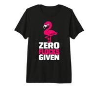 Zero Flocks Given Fenicottero Umorismo Sarcastico Maglietta Premium