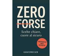 Zero forse. Scelte chiare, cuore al sicuro