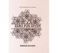 ZERO FOX GIVEN: A WOODLAND(ISH) SWEARY COLORING BOOK