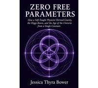 Zero Free Parameters: How a Self-Taught Physicist Derived Gravity, the Higgs Boson, and the Age of the Universe from a Single Constant