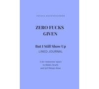 Zero Fucks Given: But I Still Show Up