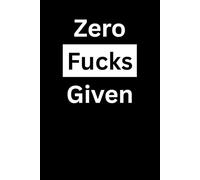 Zero Fucks Given Journal: 120 Pages 6" x 9" Blank Lined Notebook, Planner.