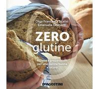Zero glutine. Ricette e preparazioni per una cucina buona e sicura