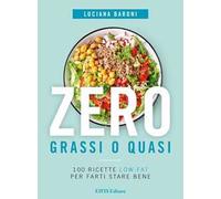 Zero grassi o quasi. 100 ricette low-fat per farti stare bene