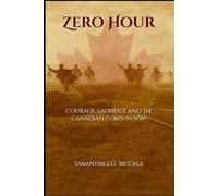 Zero Hour: Courage, Sacrifice and the Canadian Corps in WW1