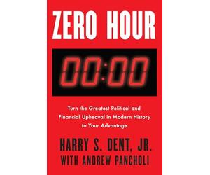 Zero Hour: Turn the Greatest Political and Financial Upheaval in Modern History to Your Advantage