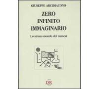 Zero, infinito, immaginario. Lo strano mondo dei numeri