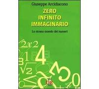 Zero, infinito, immaginario. Lo strano mondo dei numeri