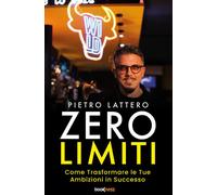 Libri Lattero Pietro - Zero Limiti. Come Trasformare Le Tue Ambizioni In Success