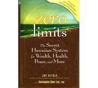 Zero Limits: The Secret Hawaiian System for Wealth, Health, Peace, and More