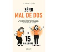 Zéro Mal de Dos en 15 Minutes par Jour: Spéciale Femmes 30 à 50 Ans - Dites adieu aux Douleurs, Stress et Raideurs du Dos. Routine simple, sans matériel ni jargon