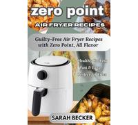 ZERO POINT AIR FRYER RECIPESZERO POINT AIR FRYER RECIPES: Guilty-Free Air Fryer Recipes with Zero Point, All Flavor