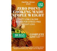 Zero Point Cooking Made Simple Weight: Tasty Low-Calorie Recipes for Stress-Free Weight Loss
